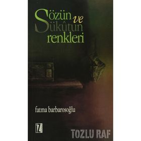 SÖZÜN VE SÜKÛTUN RENKLERI - FATMA KARABIYIK BARBAROSOĞLU