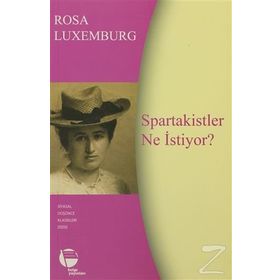SPARTAKISTLER NE İSTIYOR? - SIYASÎ YAZILAR - ROSA LUXEMBURG