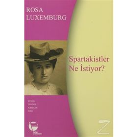 SPARTAKISTLER NE İSTIYOR? - SIYASÎ YAZILAR - ROSA LUXEMBURG
