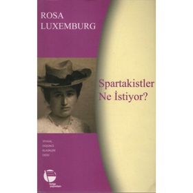SPARTAKISTLER NE İSTIYOR? - SIYASÎ YAZILAR - ROSA LUXEMBURG