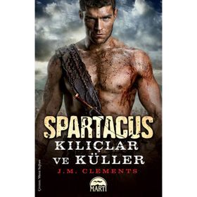 SPARTAKÜS: KILIÇLAR VE KÜLLER - J. M. CLEMENTS