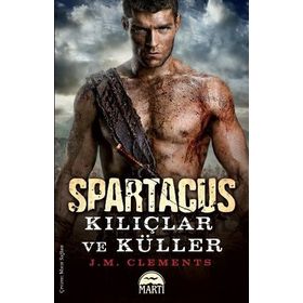 SPARTAKÜS: KILIÇLAR VE KÜLLER - J. M. CLEMENTS