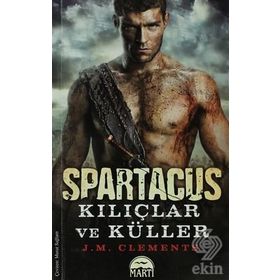 SPARTAKÜS: KILIÇLAR VE KÜLLER - J. M. CLEMENTS