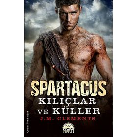 SPARTAKÜS: KILIÇLAR VE KÜLLER - J. M. CLEMENTS