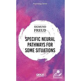 Specific Neural Pathways for Some Situations - Sigmund Freud