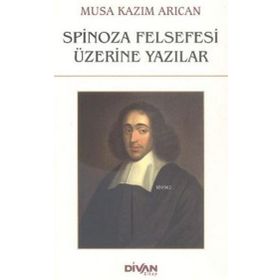 Spinoza Felsefesi Üzerine Yazılar - Musa Kazım Arıcan