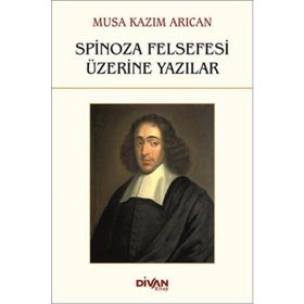 Spinoza Felsefesi Üzerine Yazılar - Musa Kazım Arıcan