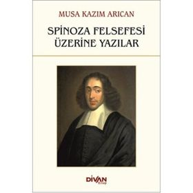 Spinoza Felsefesi Üzerine Yazılar - Musa Kazım Arıcan