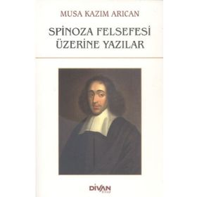 Spinoza Felsefesi Üzerine Yazılar - Musa Kazım Arıcan