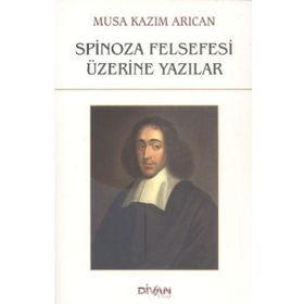 Spinoza Felsefesi Üzerine Yazılar - Musa Kazım Arıcan