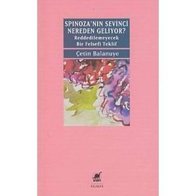Spinoza’nın Sevinci Nereden Geliyor? - Çetin Balanuye