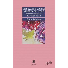 Spinoza’nın Sevinci Nereden Geliyor? - Çetin Balanuye