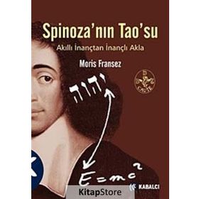 SPİNOZA'NIN TAO'SU AKILLI İNANÇTAN İNANÇLI AKLA - MORIS FRANSEZ