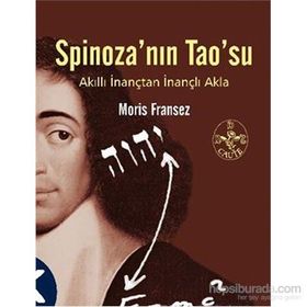 SPİNOZA'NIN TAO'SU AKILLI İNANÇTAN İNANÇLI AKLA - MORIS FRANSEZ