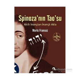 SPİNOZA'NIN TAO'SU AKILLI İNANÇTAN İNANÇLI AKLA - MORIS FRANSEZ