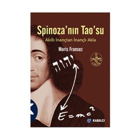 SPİNOZA'NIN TAO'SU AKILLI İNANÇTAN İNANÇLI AKLA - MORIS FRANSEZ