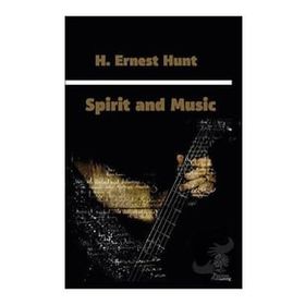 Spirit and Music - H. Ernest Hunt