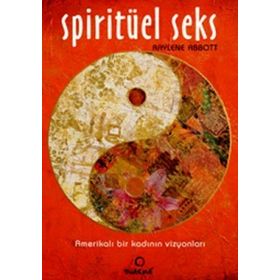 SPİRİTÜEL SEKS AMERİKALI BIR KADININ VİZYONLARI - RAYLENE ABBOTT