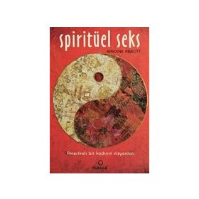 SPİRİTÜEL SEKS AMERİKALI BIR KADININ VİZYONLARI - RAYLENE ABBOTT