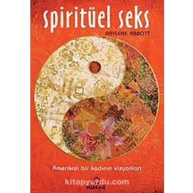 SPİRİTÜEL SEKS AMERİKALI BIR KADININ VİZYONLARI - RAYLENE ABBOTT