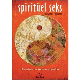 SPİRİTÜEL SEKS AMERİKALI BIR KADININ VİZYONLARI - RAYLENE ABBOTT