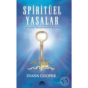 SPIRITÜEL YASALAR DÜNYA'DAKI CENNETIN ANAHTARI ELINIZDE... - DIANA COOPER