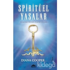 SPIRITÜEL YASALAR DÜNYA'DAKI CENNETIN ANAHTARI ELINIZDE... - DIANA COOPER