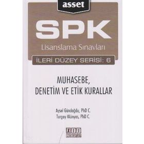 SPK Lisanslama Sınavları İleri Düzey Serisi 6 Muhasebe, Denetim ve Etik Kurallar - Aysel Gündoğdu Turgay Münyas