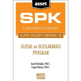 SPK LISANSLAMA SINAVLARI İLERİ DÜZEY SERISI: 8 - ULUSAL VE ULUSLARARASI PIYASALAR - AYSEL GÜNDOĞDU;TURGAY MÜNYAS