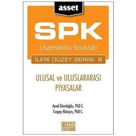 SPK LISANSLAMA SINAVLARI İLERİ DÜZEY SERISI: 8 - ULUSAL VE ULUSLARARASI PIYASALAR - AYSEL GÜNDOĞDU;TURGAY MÜNYAS