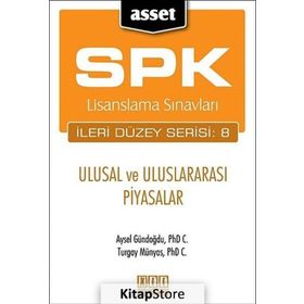SPK LISANSLAMA SINAVLARI İLERİ DÜZEY SERISI: 8 - ULUSAL VE ULUSLARARASI PIYASALAR - AYSEL GÜNDOĞDU;TURGAY MÜNYAS