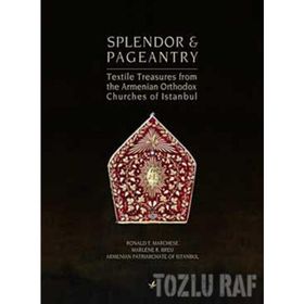 SPLENDOR & PAGEANTRY TEXTILE TREASURES FROM THE ARMENIAN ORTHODOX CHUCHES OF ISTANBUL - RONALD T. MARCHESE;MARLENE R. BREU