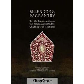SPLENDOR & PAGEANTRY TEXTILE TREASURES FROM THE ARMENIAN ORTHODOX CHUCHES OF ISTANBUL - RONALD T. MARCHESE;MARLENE R. BREU