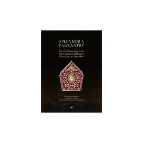 SPLENDOR & PAGEANTRY TEXTILE TREASURES FROM THE ARMENIAN ORTHODOX CHUCHES OF ISTANBUL - RONALD T. MARCHESE;MARLENE R. BREU