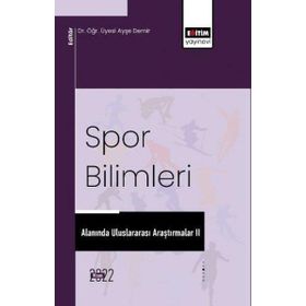 Spor Bilimleri Alanında Uluslararası Araştırmalar 2 Eğitim Yayınevi
