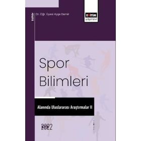 Spor Bilimleri Alanında Uluslararası Araştırmalar 2 Eğitim Yayınevi