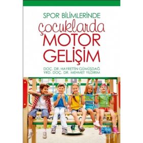 Spor Bilimlerinde Çocuklarda Motor Gelişim - Hayrettin Gümüşdağ