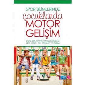 Spor Bilimlerinde Çocuklarda Motor Gelişim - Hayrettin Gümüşdağ