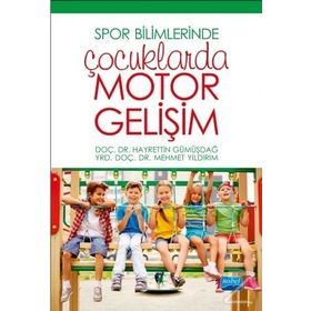 Spor Bilimlerinde Çocuklarda Motor Gelişim - Hayrettin Gümüşdağ
