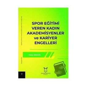 Spor Eğitimi Veren Kadın Akademisyenler ve Kariyer Engelleri Hülya Bingöl