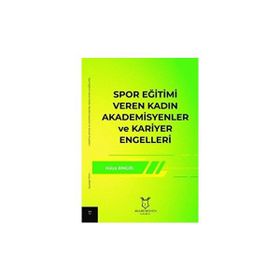 Spor Eğitimi Veren Kadın Akademisyenler ve Kariyer Engelleri Hülya Bingöl