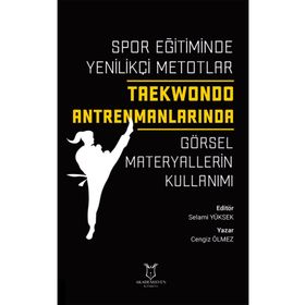 Spor Eğitiminde Yenilikçi Metotlar Taekwondo Antrenmanlarında Görsel Materyallerin Kullanımı Cengiz Ölmez Akademisyen Kitabevi
