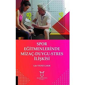 Spor Eğitmenlerinde Mizaç-Duygu-Stres İlişkisi - Lale Yıldız Çakır