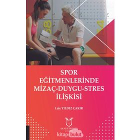 Spor Eğitmenlerinde Mizaç-Duygu-Stres İlişkisi - Lale Yıldız Çakır