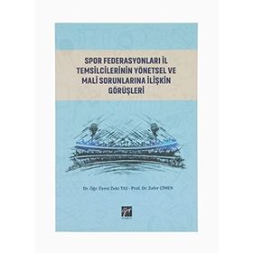 Spor Federasyonları İl Temsilcilerinin Yönetsel ve Mali Sorunlarına İlişkin Görüşleri - Zeki Taş Zafer Çimen