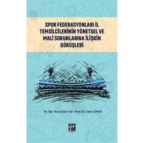 Spor Federasyonları İl Temsilcilerinin Yönetsel ve Mali Sorunlarına İlişkin Görüşleri - Zeki Taş Zafer Çimen