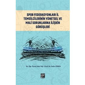 Spor Federasyonları İl Temsilcilerinin Yönetsel ve Mali Sorunlarına İlişkin Görüşleri - Zeki Taş Zafer Çimen