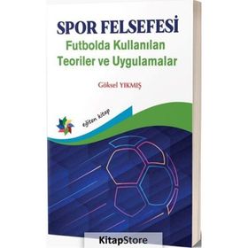 Spor Felsefesi Futbolda Kullanılan Teoriler ve Uygulamalar - Göksel Yıkmış