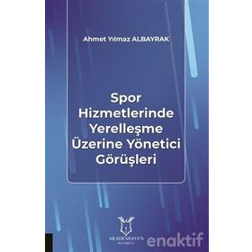 Spor Hizmetlerinde Yerelleşme Üzerine Yönetici Görüşleri - Ahmet Yılmaz Albayrak