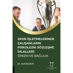 Spor İşletmelerinde Çalışanların Psikolojik Sözleşme İhlalleri - Akif Bozkır